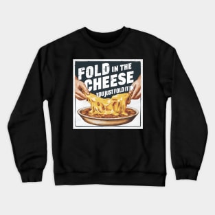 Fold in the cheese you just fold it in Crewneck Sweatshirt